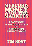 Mercury, Money and the Markets: Profitable Planetary Cycles for Short-Term Astro-Trading