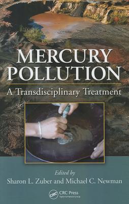 Mercury Pollution: A Transdisciplinary Treatment - Zuber, Sharon L (Editor), and Newman, Michael C (Editor)