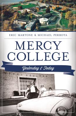 Mercy College:: Yesterday and Today - Martone, Eric, and Perrota, Michael