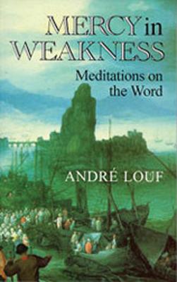 Mercy in Weakness: Meditations on the Wordvolume 174 - Louf, Andre, and Vriend, John (Translated by)