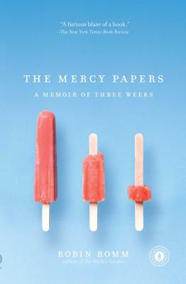 Mercy Papers: A Memoir of Three Weeks - Romm, Robin
