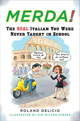 Merda!: The Real Italian You Were Never Taught in School - Delicio, Roland