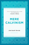 Mere Calvinism