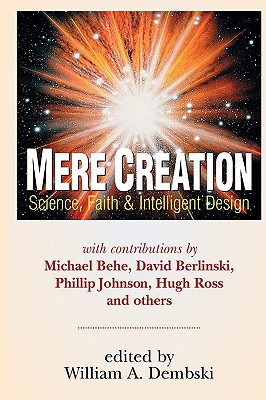 Mere Creation: Science, Faith Intelligent Design - Dembski, William A (Editor)