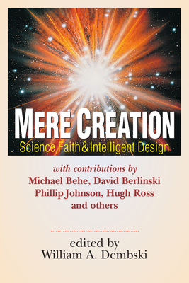 Mere Creation: Science, Faith Intelligent Design - Dembski, William A (Editor)