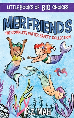 Merfriends The Complete Water Safety Collection: A Little Book of BIG Choices - Mah, D Z