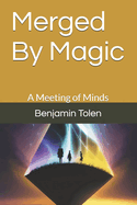 Merged By Magic: A Meeting of Minds