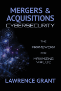 Mergers & Acquisitions Cybersecurity: The Framework For Maximizing Value