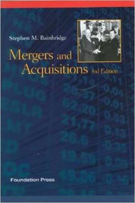 Mergers and Acquisitions, 3d - Bainbridge, Stephen M.