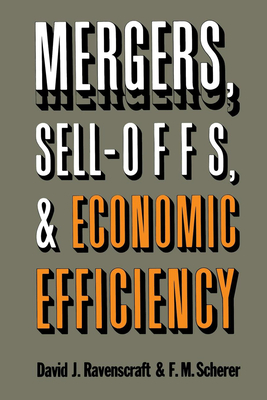 Mergers, Sell-Offs, and Economic Efficiency - Ravenscraft, David J, and Scherer, F M