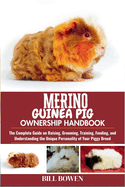 Merino Guinea Pig Ownership Handbook: The Complete Guide on Raising, Grooming, Training, Feeding, and Understanding the Unique Personality of Your Piggy Breed