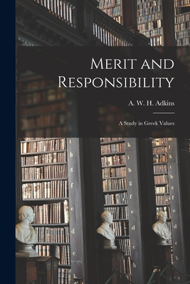 Merit and Responsibility: a Study in Greek Values - Adkins, A W H (Arthur W H ) (Creator)
