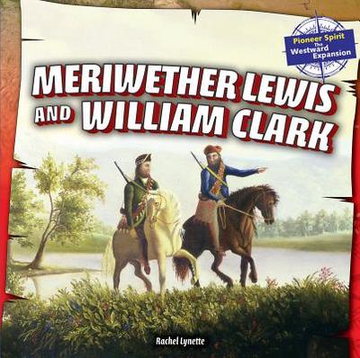 Meriwether Lewis and William Clark - Lynette, Rachel