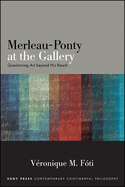 Merleau-Ponty at the Gallery: Questioning Art beyond His Reach