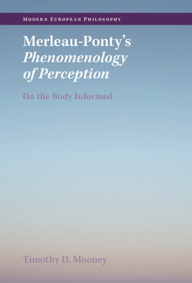 Merleau-Ponty's Phenomenology of Perception - Mooney, Timothy D