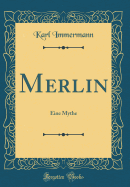 Merlin: Eine Mythe (Classic Reprint)