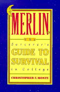 Merlin: The Sorcerer's Guide to Survival in College - Monte, Christopher F