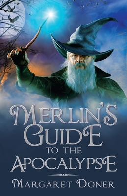 Merlin's Guide to the Apocalypse - Doner, Margaret