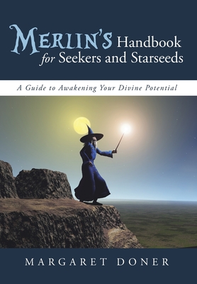 Merlin's Handbook for Seekers and Starseeds: A Guide to Awakening Your Divine Potential - Doner, Margaret