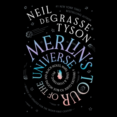 Merlin's Tour of the Universe, Revised and Updated for the Twenty-First Century: A Traveler's Guide to Blue Moons and Black Holes, Mars, Stars, and Everything Far - Tyson, Neil Degrasse (Read by), and Ortiz, Luzma (Read by), and Free, Kevin R (Read by)