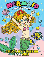 Mermaid Collection Color by Number for Kids: Coloring Books For Girls and Boys Activity Learning Workbook Ages 2-4, 4-8