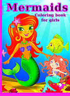 Mermaid Coloring Book For Girls: Mermaids and their friends from the Ocean