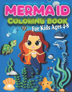 Mermaid Coloring Book for Kids Ages 4-8: 50 Cute unique illustrations for Girls and Kids For all Mermaid and their sea creature friends Lovers