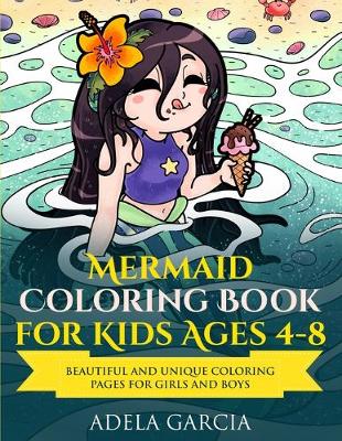 Mermaid Coloring Book For Kids Ages 4-8: Beautiful and Unique Coloring Pages for Girls and Boys - Garcia, Adela