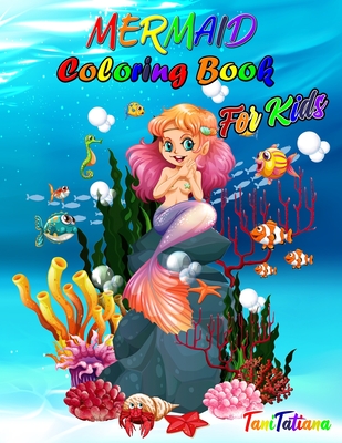 Mermaid Coloring Book for Kids: Mermaid Coloring Pages, Ages 4-8, Stress Relieving and Relaxing Coloring Book with Gorgeous Sea Creatures - Tanitatiana