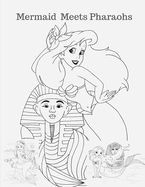 Mermaid Meets Pharaohs: Mermaid Coloring Book For Girls Ages 4-8 and Above