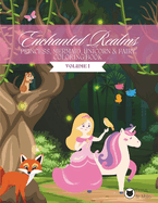 Mermaid, Princess, Unicorn & Fairy Coloring Book for Girls: Enchanted Realms VOLUME I