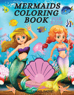 Mermaids Coloring Book: Beautiful & Cute Coloring Book With Mermaids, Fishes, Sea Creatures And More For Kids, Girls & Boys Ages 4-8