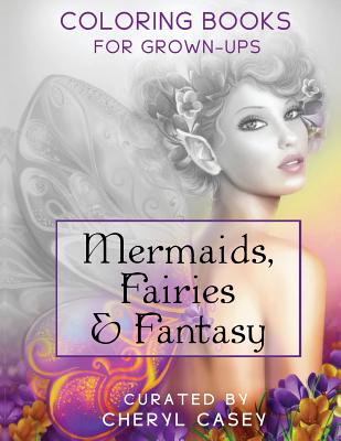 Mermaids, Fairies & Fantasy: Grayscale Coloring Book for Grownups, Adults - Casey, Cheryl