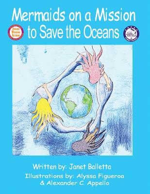 Mermaids on a Mission to Save the Oceans - Balletta, Janet, and Appello, Alexander C