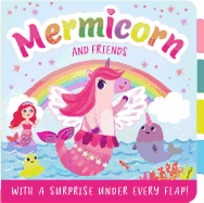 Mermicorn and Friends: With a Surprise Under Every Flap!