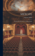 Merope: Tragedie de Monsieur Le Marquis Maffei