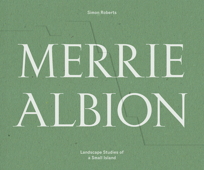 Merrie Albion: Landscape Studies of a Small Island - Roberts, Simon