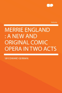 Merrie England: A New and Original Comic Opera in Two Acts