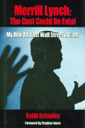 Merrill Lynch: The Cost Could Be Fatal: My War Against Wall Street's Giant