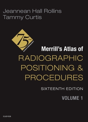 Merrill's Atlas of Radiographic Positioning and Procedures - Volume 1 - Rollins, Jeannean Hall, and Curtis, Tammy