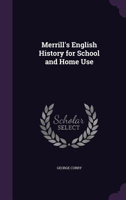 Merrill's English History for School and Home Use - Curry, George