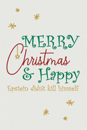 Merry Christmas and Happy Epstein Didn't Kill Himself Notebook: Lined Journal, 120 Pages, 6 x 9, Soft Cover, Matte Finish, Christmas Theme