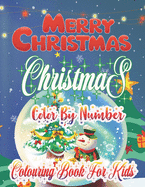 Merry Christmas Christmas Color By Number Colouring Book For Kids: Large Print Christmas Colouring Book for Kids, Toddler And Children 50 Christmas Pages to Color Including Santa, Christmas Trees, Reindeer, Snowman & More!