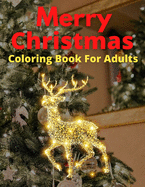 Merry Christmas Coloring Book For Adults: New and Expanded Editions, 100 Unique Designs, Christmas Trees, Wreaths, and More!