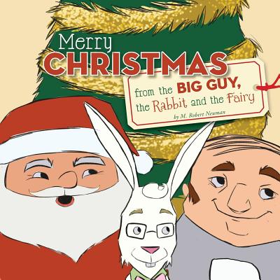 Merry Christmas from the Big Guy, the Rabbit and the Fairy - Neuman, M Robert