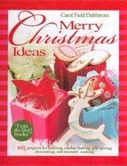 Merry Christmas Ideas: 225 Projects for Crafting, Cookie-Baking, Gift-Giving, Decorating, and Memory-Making - Dahlstrom, Carol Field