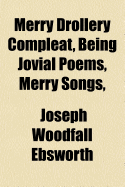 Merry Drollery Compleat, Being Jovial Poems, Merry Songs,
