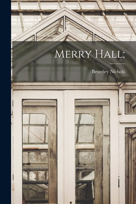 Merry Hall; - Nichols, Beverley 1898-1983