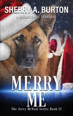 Merry Me: Join Jerry McNeal And His Ghostly K-9 Partner As They Put Their "Gifts" To Good Use. - Burton, Sherry a