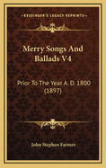 Merry Songs and Ballads V4: Prior to the Year A. D. 1800 (1897)